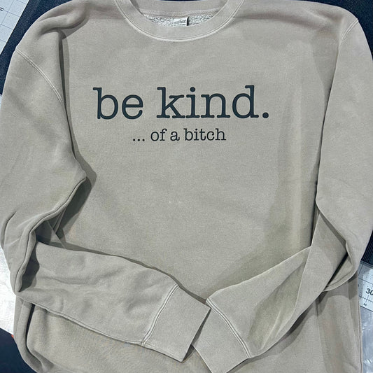 Be Kind. … of a bitch Crewneck